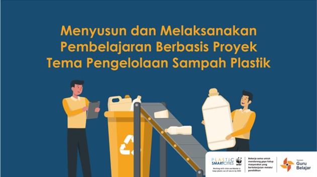 MODUL BELAJAR MENYUSUN DAN MELAKSANAKAN PEMBELAJARAN BERBASIS PROYEK TEMA PENGELOLAAN SAMPAH PLASTIK