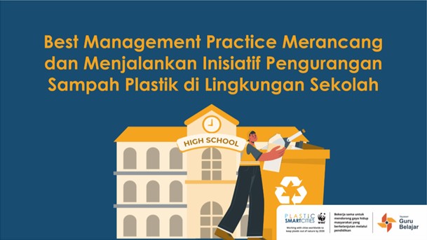 BMP: MERANCANG DAN MENJALANKAN INISIATIF PENGURANGAN SAMPAH PLASTIK DI SEKOLAH